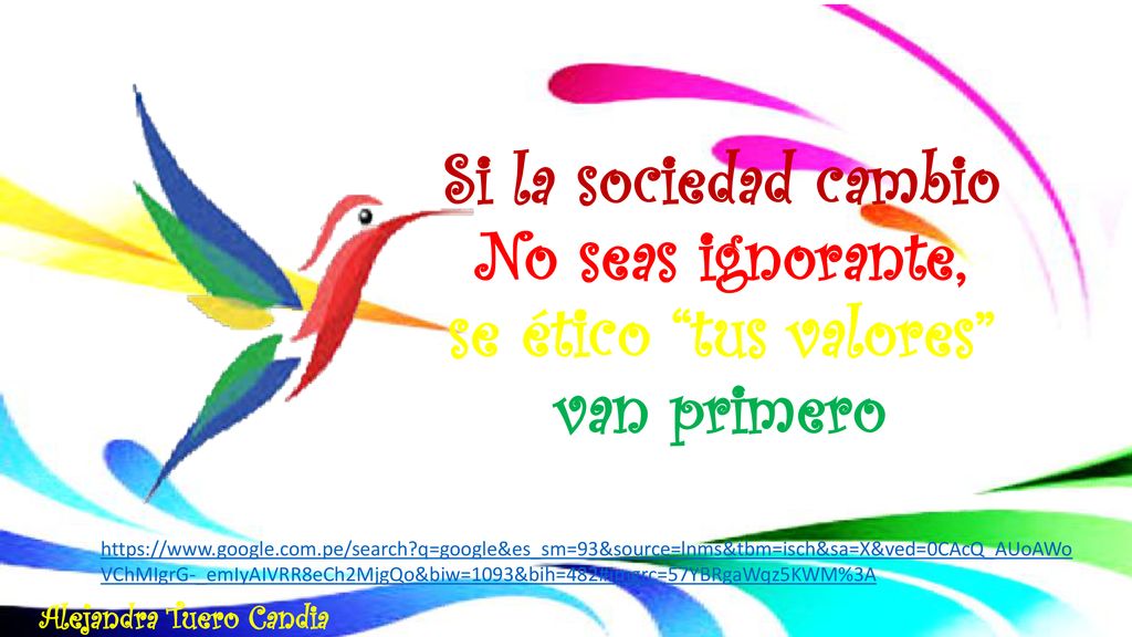 Si la sociedad cambio No seas ignorante, se ético tus valores van primero
