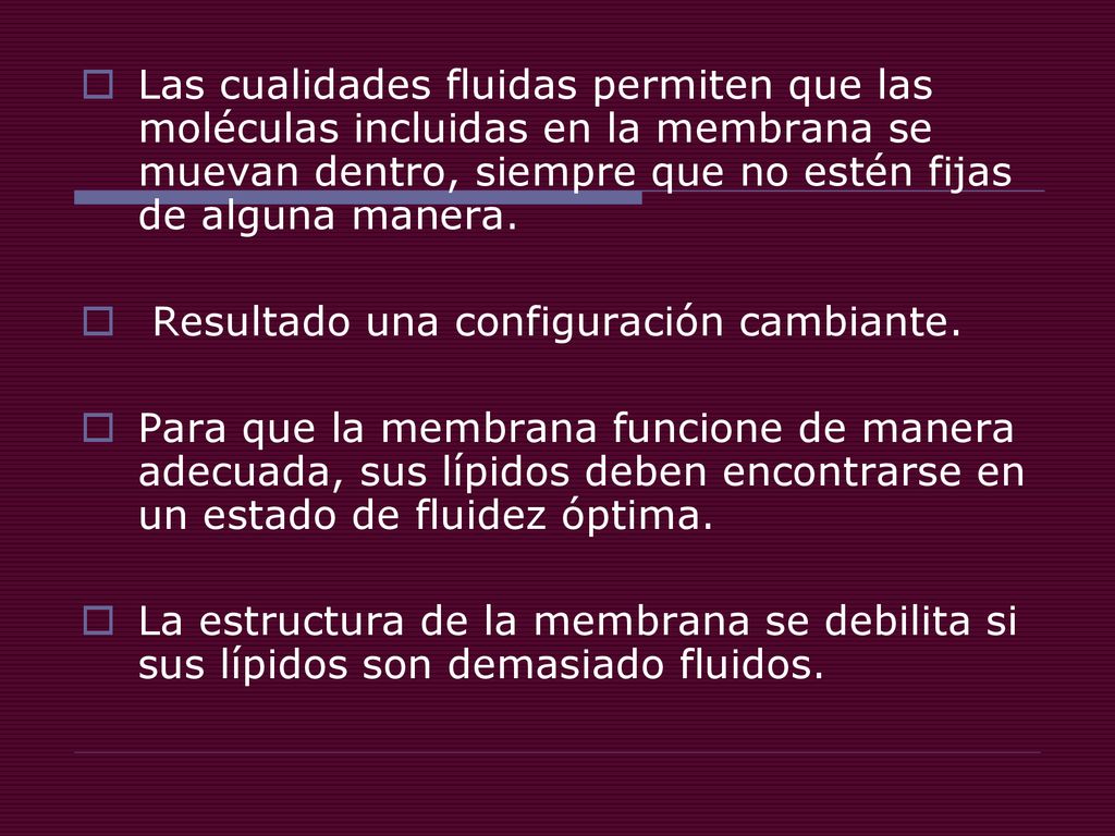 Las cualidades fluidas permiten que las moléculas incluidas en la membrana se muevan dentro, siempre que no estén fijas de alguna manera.