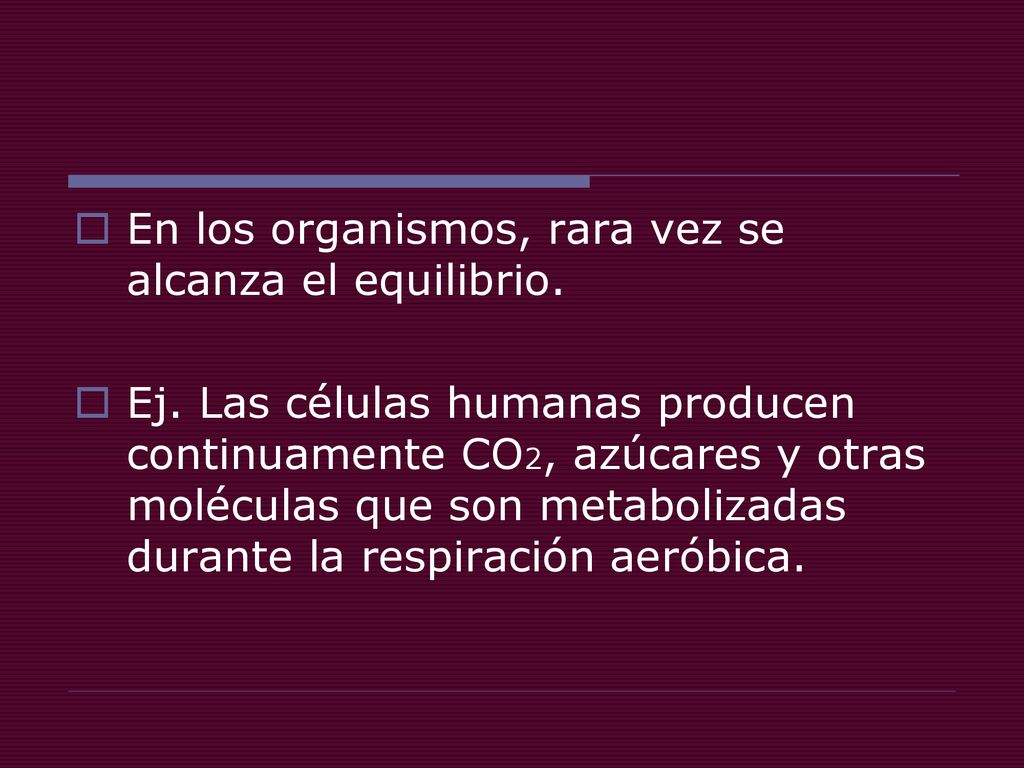 En los organismos, rara vez se alcanza el equilibrio.