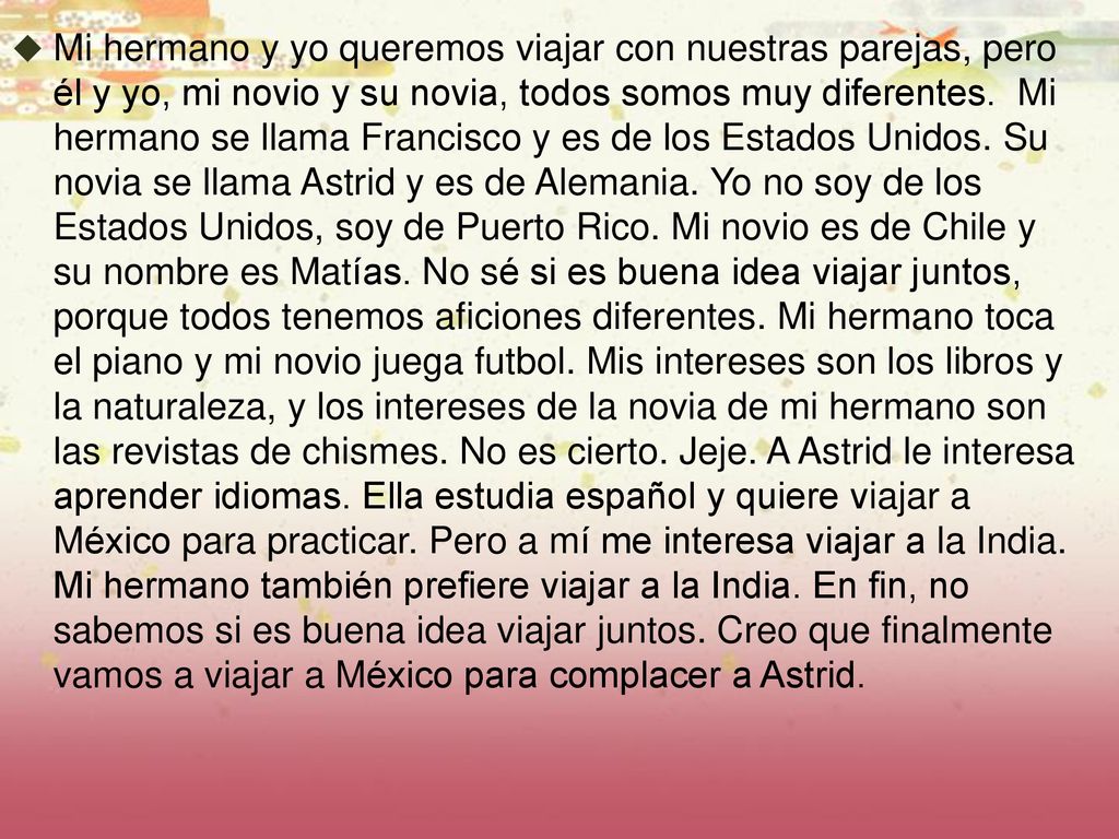 Mi hermano y yo queremos viajar con nuestras parejas, pero él y yo, mi novio y su novia, todos somos muy diferentes.