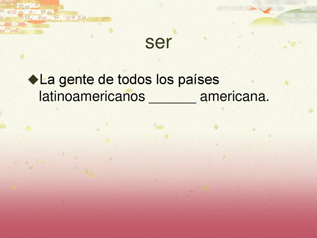 ser La gente de todos los países latinoamericanos ______ americana.