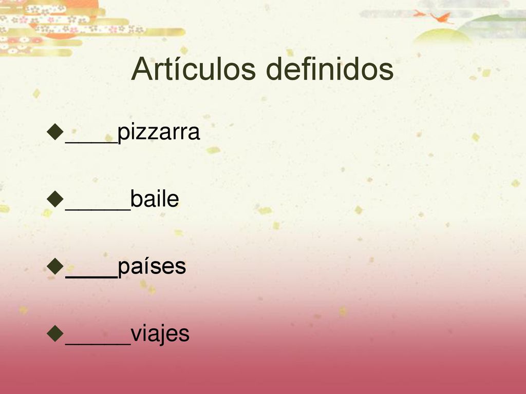 Artículos definidos ____pizzarra _____baile ____países _____viajes