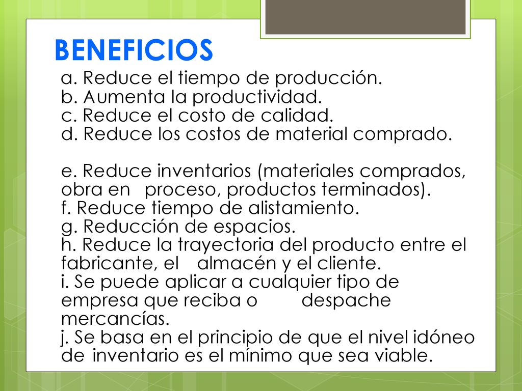 BENEFICIOS a. Reduce el tiempo de producción. b. Aumenta la productividad. c. Reduce el costo de calidad.