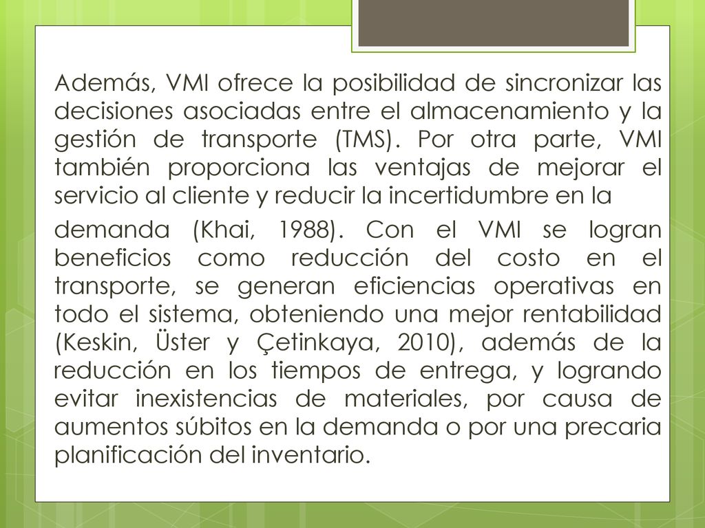Además, VMI ofrece la posibilidad de sincronizar las decisiones asociadas entre el almacenamiento y la gestión de transporte (TMS).