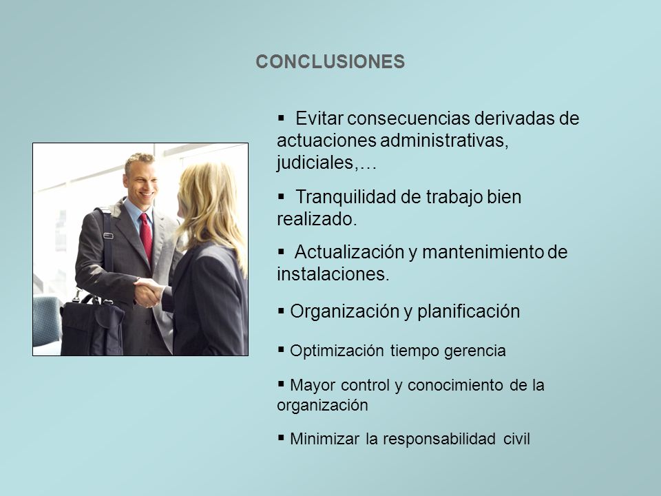 CONCLUSIONES Evitar consecuencias derivadas de actuaciones administrativas, judiciales,… Tranquilidad de trabajo bien realizado.