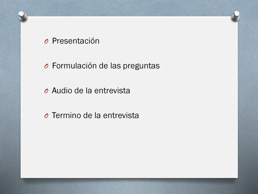 Presentación Formulación de las preguntas Audio de la entrevista Termino de la entrevista