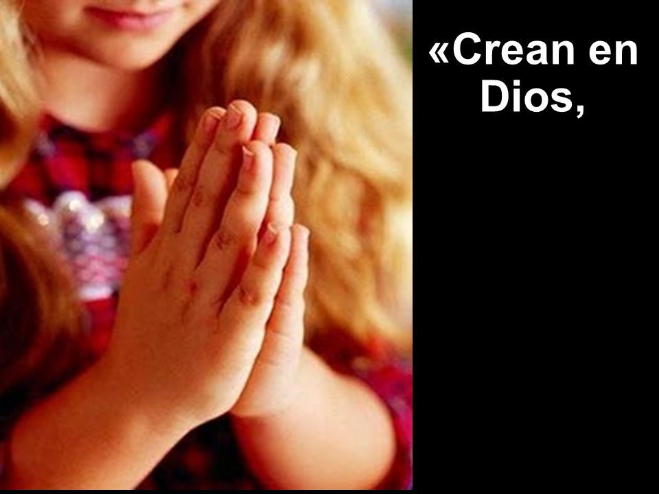 «Crean en Dios,