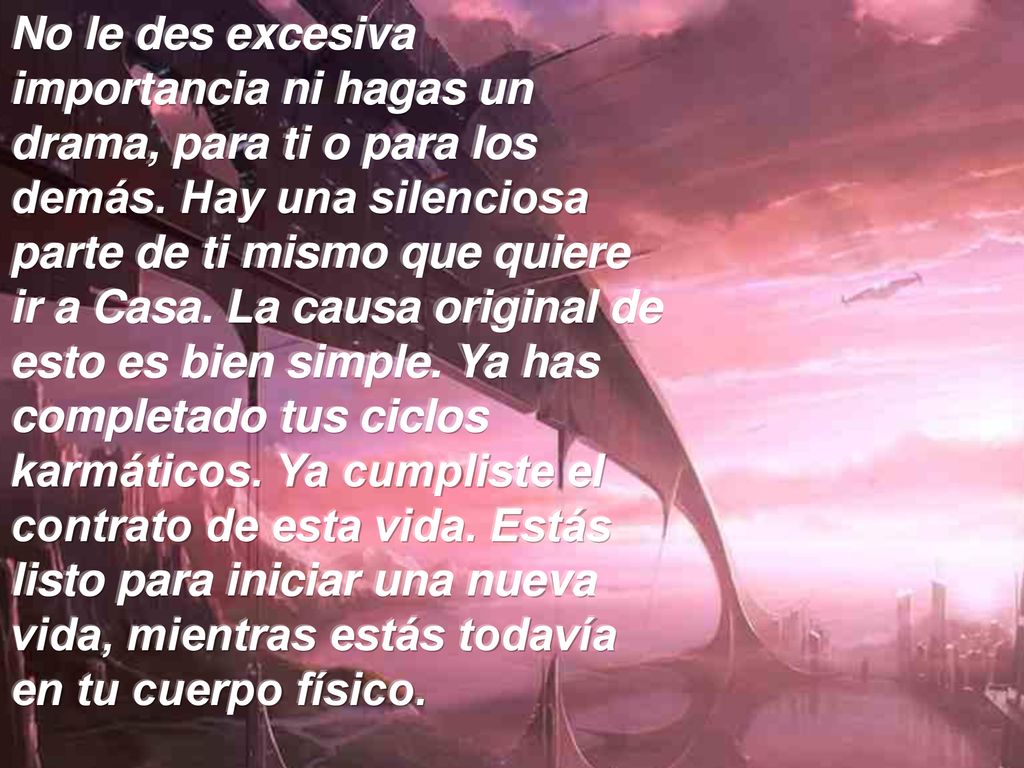 No le des excesiva importancia ni hagas un drama, para ti o para los demás.