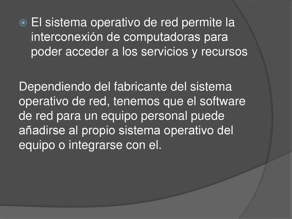El sistema operativo de red permite la interconexión de computadoras para poder acceder a los servicios y recursos