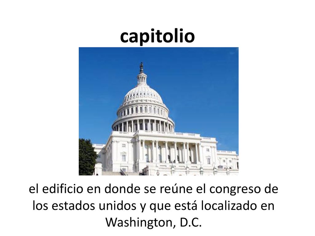 capitolio el edificio en donde se reúne el congreso de los estados unidos y que está localizado en Washington, D.C.