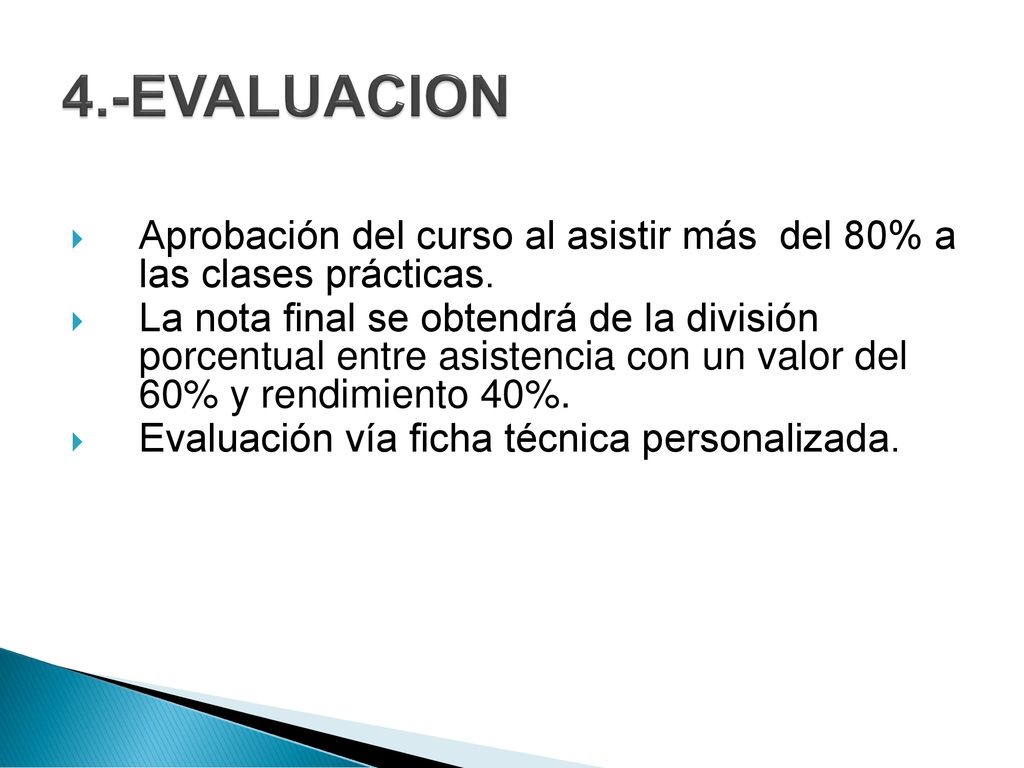 4.-EVALUACION Aprobación del curso al asistir más del 80% a las clases prácticas.