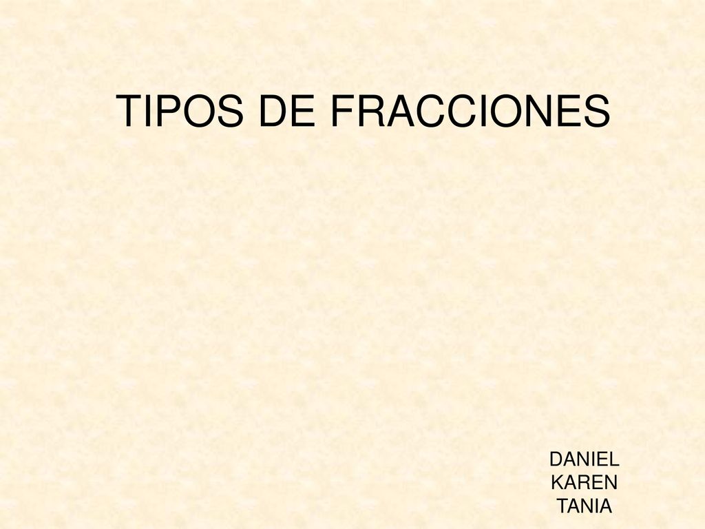 TIPOS DE FRACCIONES DANIEL KAREN TANIA