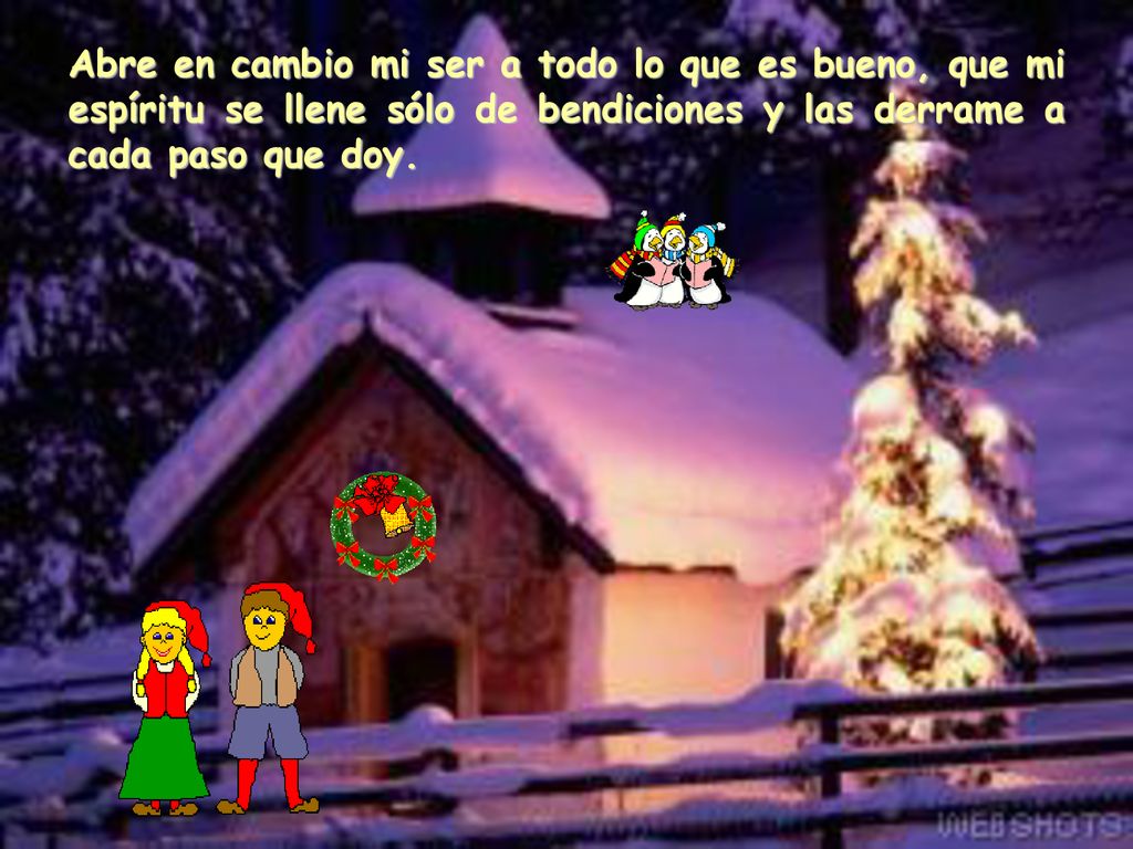 Abre en cambio mi ser a todo lo que es bueno, que mi espíritu se llene sólo de bendiciones y las derrame a cada paso que doy.