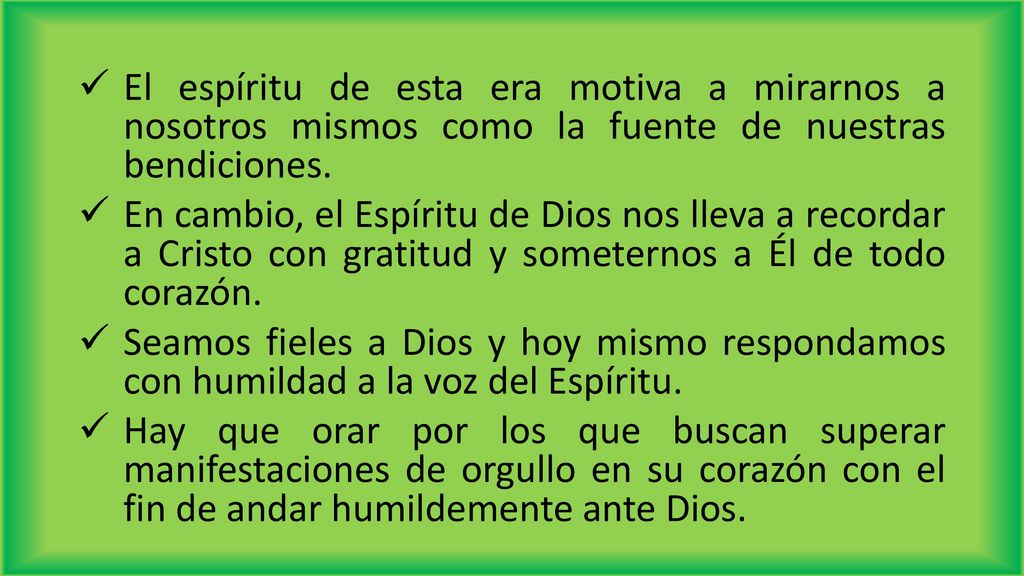 El espíritu de esta era motiva a mirarnos a nosotros mismos como la fuente de nuestras bendiciones.