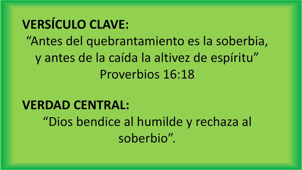 Dios bendice al humilde y rechaza al soberbio .