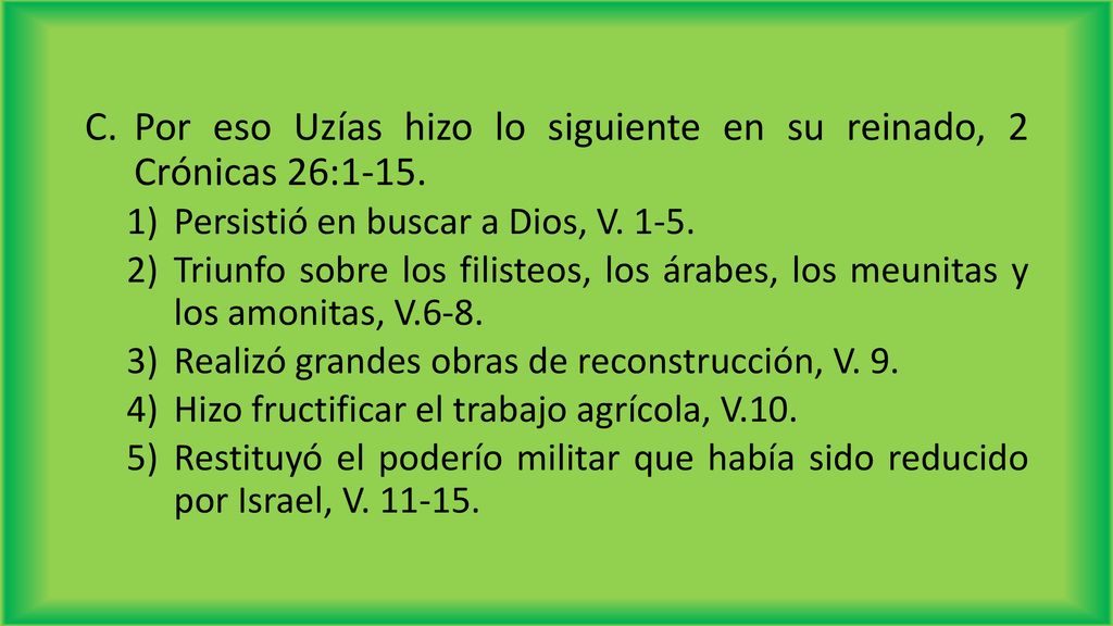 Por eso Uzías hizo lo siguiente en su reinado, 2 Crónicas 26:1-15.