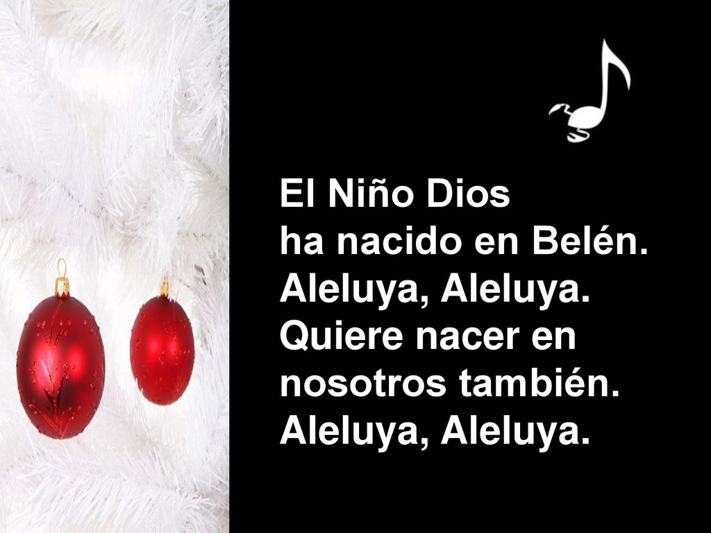 El Niño Dios ha nacido en Belén. Aleluya, Aleluya. Quiere nacer en nosotros también.