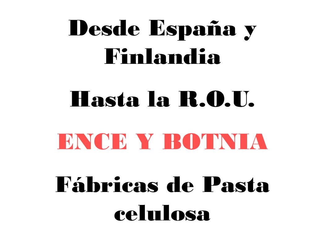 Desde España y Finlandia Hasta la R.O.U. ENCE Y BOTNIA