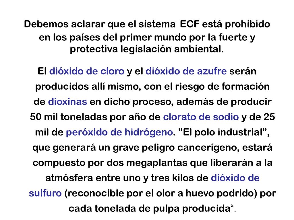 Debemos aclarar que el sistema ECF está prohibido en los países del primer mundo por la fuerte y protectiva legislación ambiental.