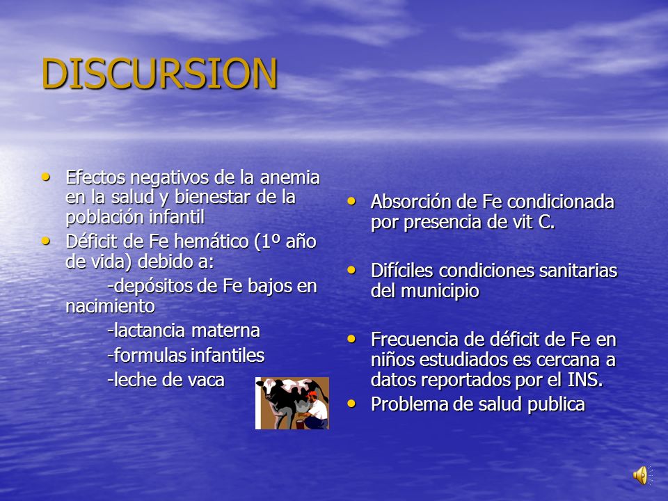 DISCURSION Efectos negativos de la anemia en la salud y bienestar de la población infantil. Déficit de Fe hemático (1º año de vida) debido a: