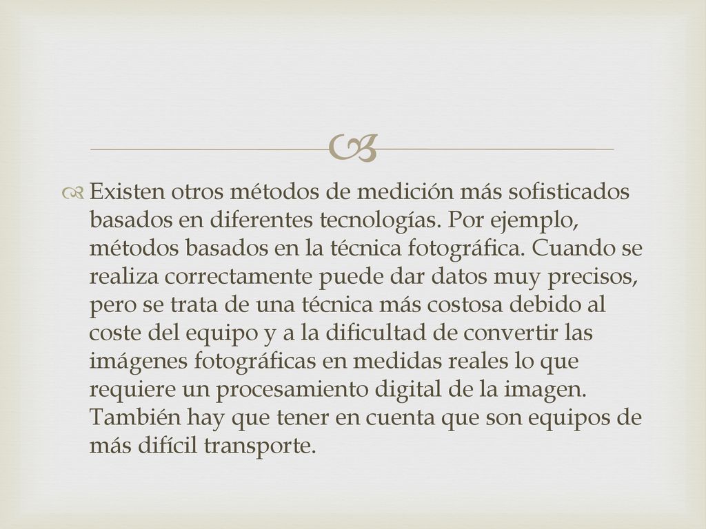 Existen otros métodos de medición más sofisticados basados en diferentes tecnologías.