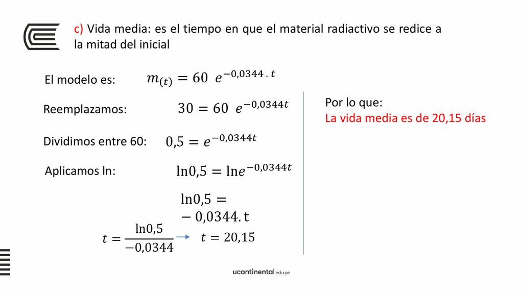 c) Vida media: es el tiempo en que el material radiactivo se redice a la mitad del inicial