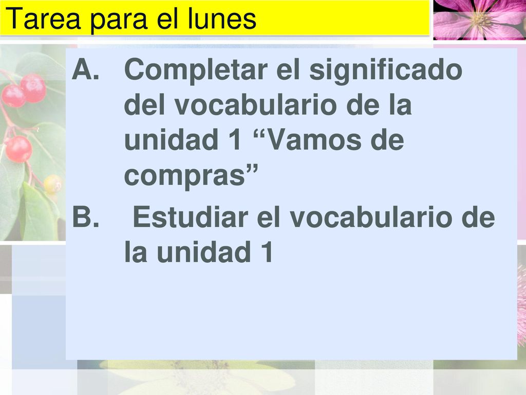 Tarea para el lunes Completar el significado del vocabulario de la unidad 1 Vamos de compras Estudiar el vocabulario de la unidad 1.