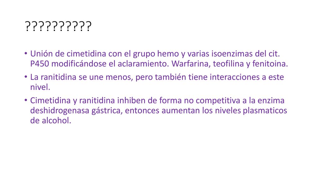 Unión de cimetidina con el grupo hemo y varias isoenzimas del cit. P450 modificándose el aclaramiento. Warfarina, teofilina y fenitoina.