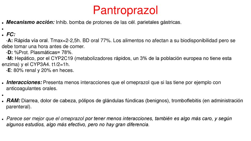 Pantroprazol Mecanismo acción: Inhib. bomba de protones de las cél. parietales gástricas. FC: