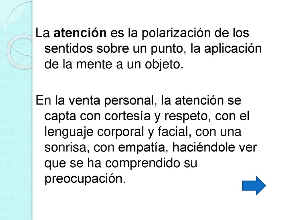 La atención es la polarización de los sentidos sobre un punto, la aplicación de la mente a un objeto.