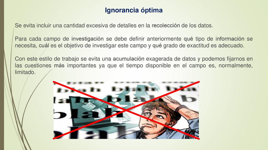 Ignorancia óptima Se evita incluir una cantidad excesiva de detalles en la recolección de los datos.