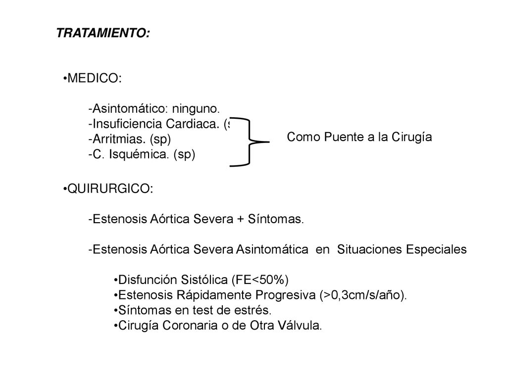 TRATAMIENTO: MEDICO: Asintomático: ninguno. Insuficiencia Cardiaca. (sp) Arritmias. (sp) C. Isquémica. (sp)