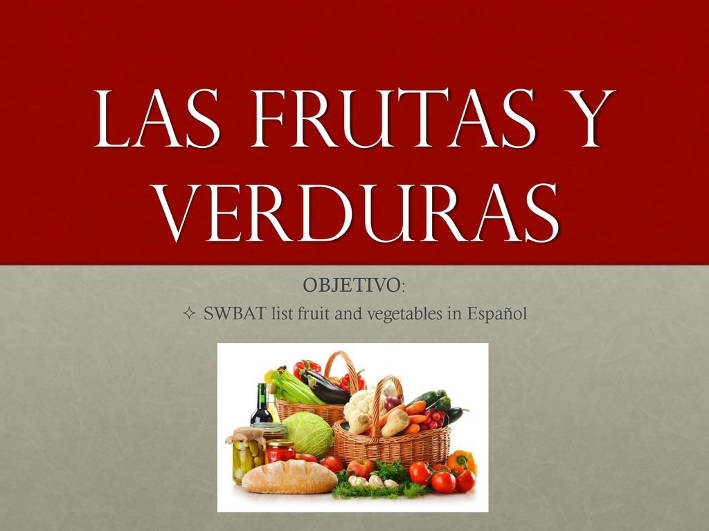 OBJETIVO: SWBAT list fruit and vegetables in Español