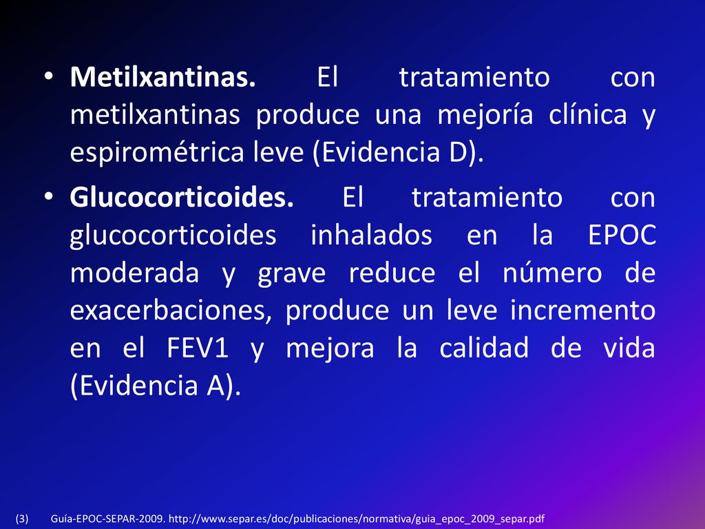 Metilxantinas. El tratamiento con metilxantinas produce una mejoría clínica y espirométrica leve (Evidencia D).