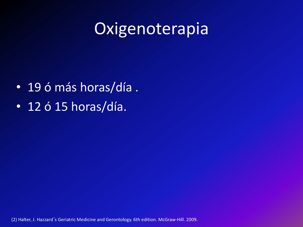 Oxigenoterapia 19 ó más horas/día . 12 ó 15 horas/día.