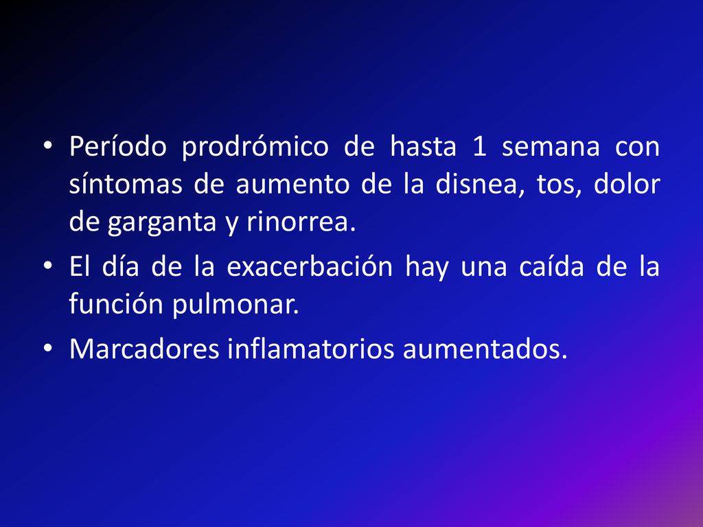 Período prodrómico de hasta 1 semana con síntomas de aumento de la disnea, tos, dolor de garganta y rinorrea.