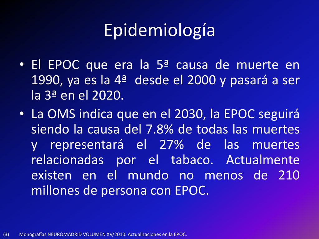 Epidemiología El EPOC que era la 5ª causa de muerte en 1990, ya es la 4ª desde el 2000 y pasará a ser la 3ª en el