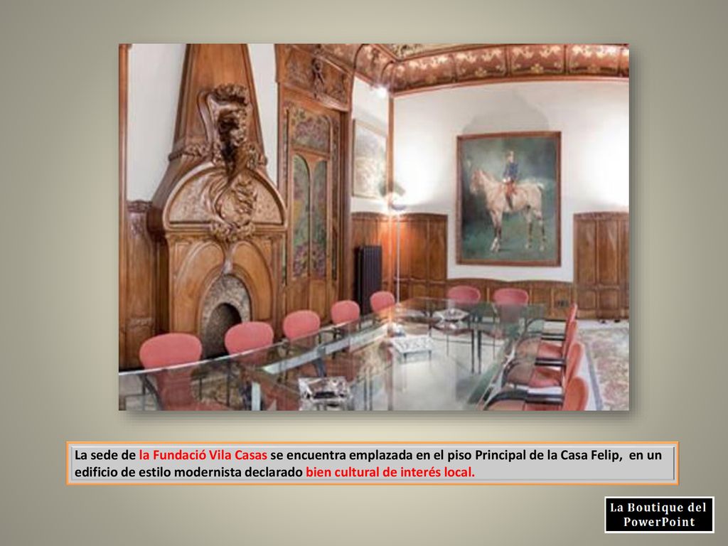 La sede de la Fundació Vila Casas se encuentra emplazada en el piso Principal de la Casa Felip, en un edificio de estilo modernista declarado bien cultural de interés local.