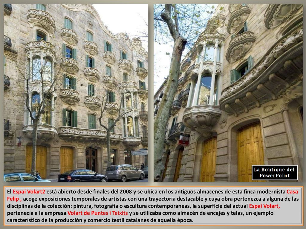 El Espai Volart2 está abierto desde finales del 2008 y se ubica en los antiguos almacenes de esta finca modernista Casa Felip , acoge exposiciones temporales de artistas con una trayectoria destacable y cuya obra pertenezca a alguna de las disciplinas de la colección: pintura, fotografía o escultura contemporáneas, la superficie del actual Espai Volart, pertenecía a la empresa Volart de Puntes i Teixits y se utilizaba como almacén de encajes y telas, un ejemplo característico de la producción y comercio textil catalanes de aquella época.