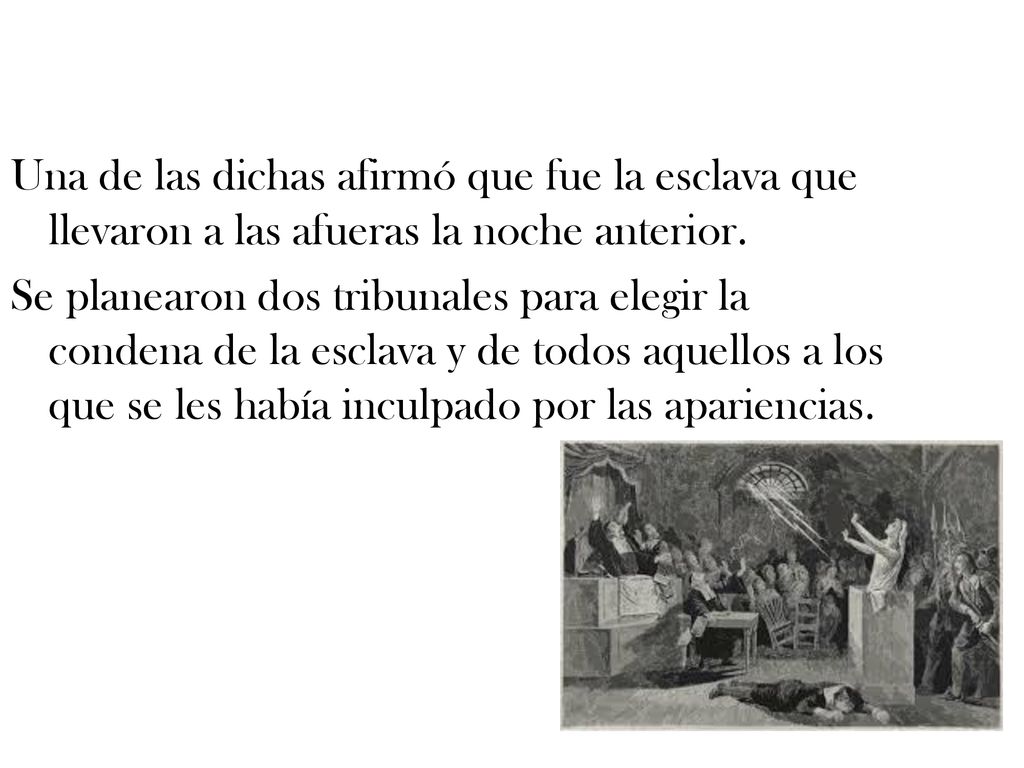 Una de las dichas afirmó que fue la esclava que llevaron a las afueras la noche anterior.