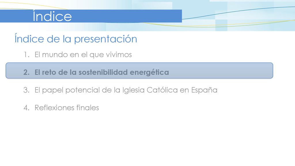 Índice Índice de la presentación El mundo en el que vivimos