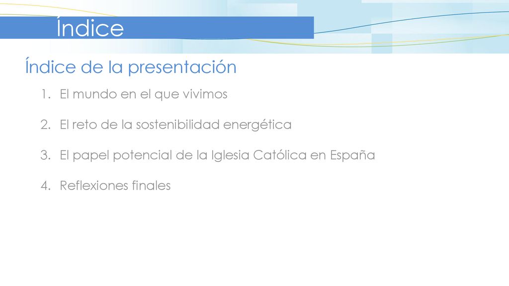 Índice Índice de la presentación El mundo en el que vivimos