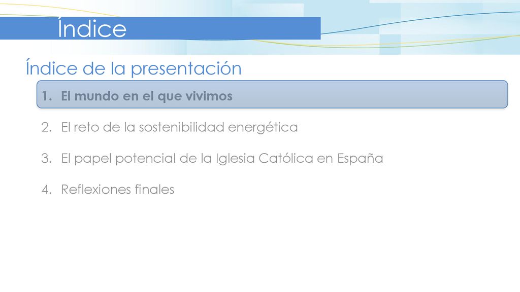Índice Índice de la presentación El mundo en el que vivimos