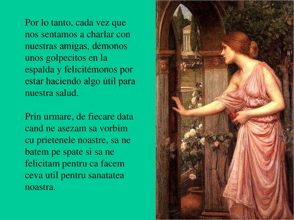Por lo tanto, cada vez que nos sentamos a charlar con nuestras amigas, démonos unos golpecitos en la espalda y felicitémonos por estar haciendo algo útil para nuestra salud.