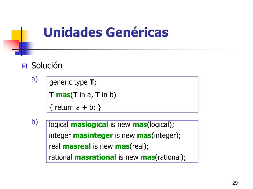Unidades Genéricas Solución a) generic type T; T mas(T in a, T in b)