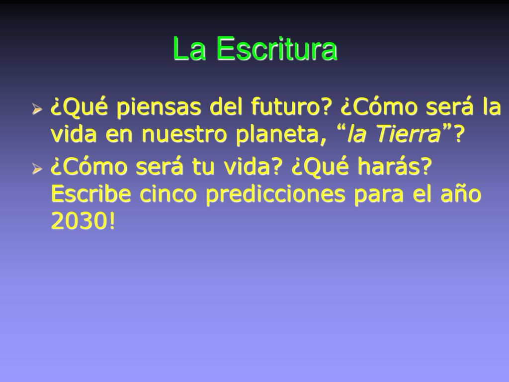 La Escritura ¿Qué piensas del futuro ¿Cómo será la vida en nuestro planeta, la Tierra