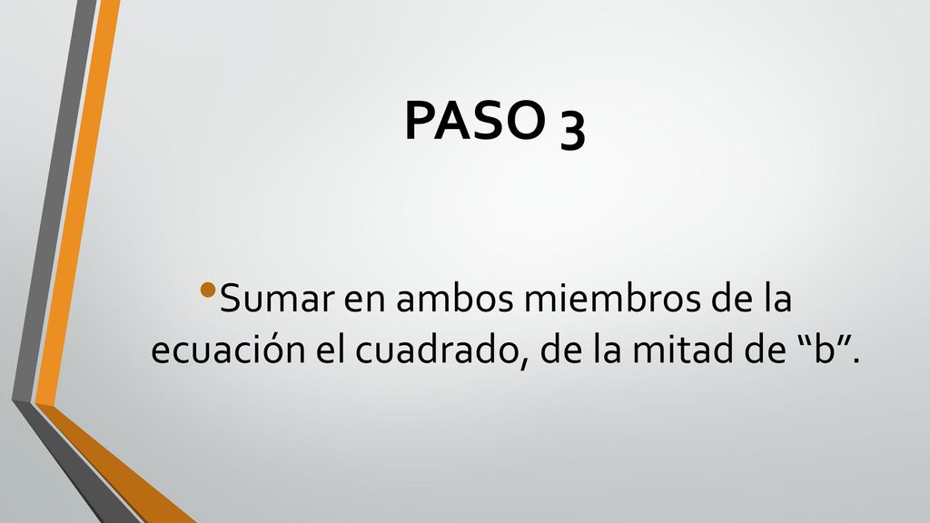 PASO 3 Sumar en ambos miembros de la ecuación el cuadrado, de la mitad de b .