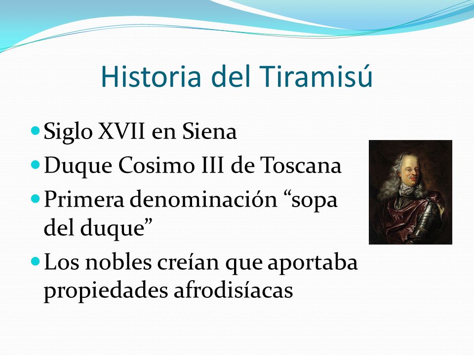 Historia del Tiramisú Siglo XVII en Siena Duque Cosimo III de Toscana