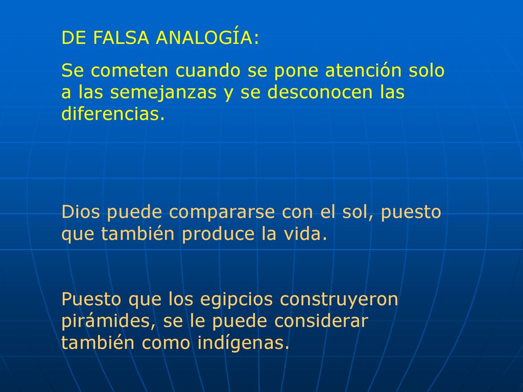 DE FALSA ANALOGÍA: Se cometen cuando se pone atención solo a las semejanzas y se desconocen las diferencias.