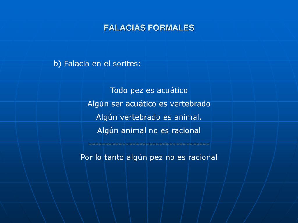 FALACIAS FORMALES b) Falacia en el sorites: Todo pez es acuático